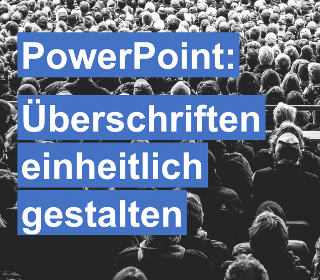 PowerPoint: Überschrift einheitlich gestalten